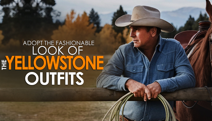Adopt the Fashionable look of the Yellowstone Outfits