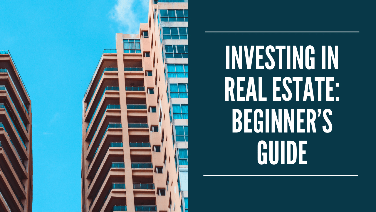 Investing in real estate: Beginner’s guide